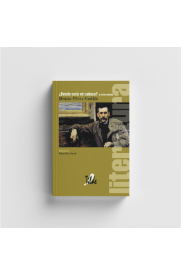 ¿Dónde está mi cabeza? y otros relatos. Benito Pérez Galdós.